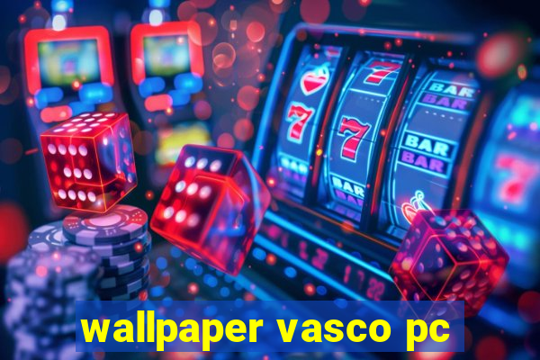 wallpaper vasco pc